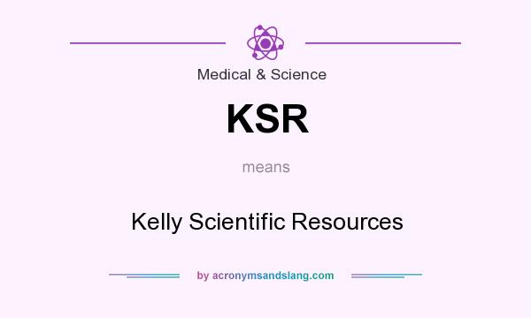 What does KSR mean? It stands for Kelly Scientific Resources