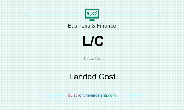 What does L/C mean? It stands for Landed Cost