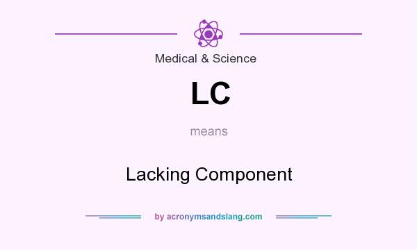 What does LC mean? It stands for Lacking Component