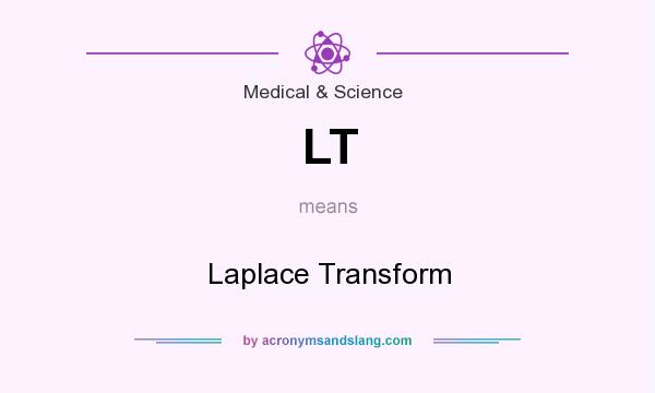 What does LT mean? It stands for Laplace Transform
