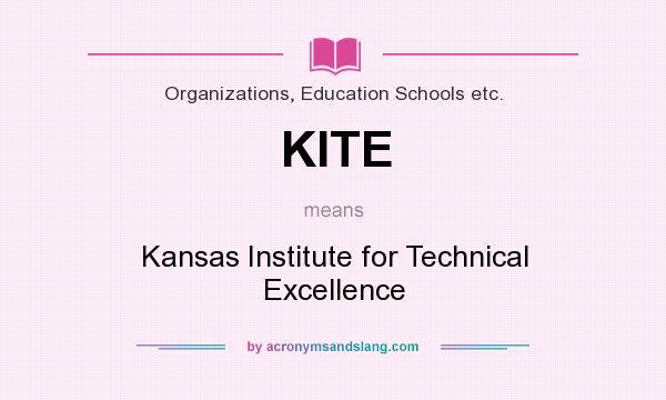 What does KITE mean? It stands for Kansas Institute for Technical Excellence