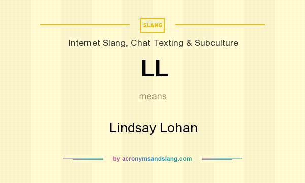 What does LL mean? It stands for Lindsay Lohan