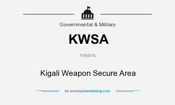 What does KWSA mean? It stands for Kigali Weapon Secure Area