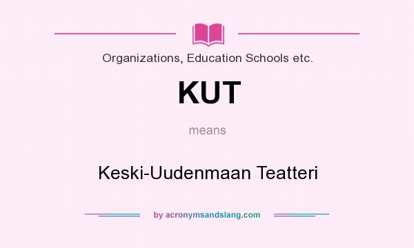 What does KUT mean? It stands for Keski-Uudenmaan Teatteri