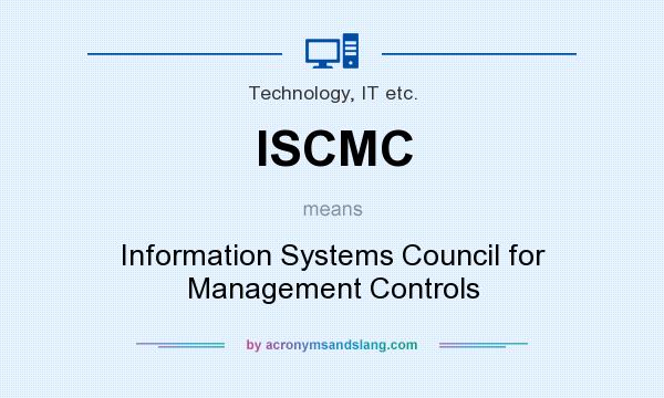 What does ISCMC mean? It stands for Information Systems Council for Management Controls