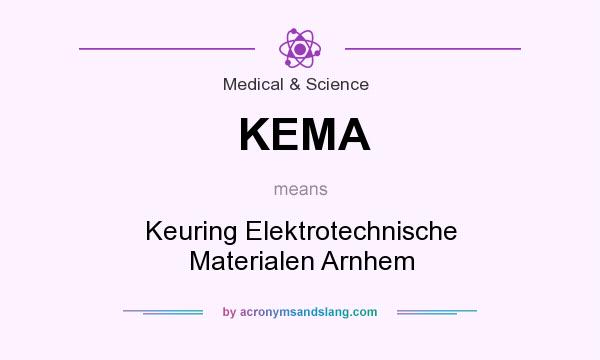 What does KEMA mean? It stands for Keuring Elektrotechnische Materialen Arnhem