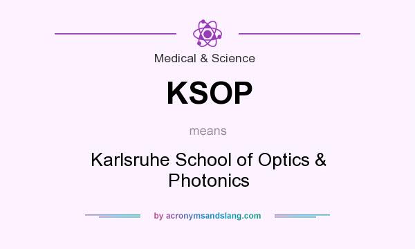 What does KSOP mean? It stands for Karlsruhe School of Optics & Photonics