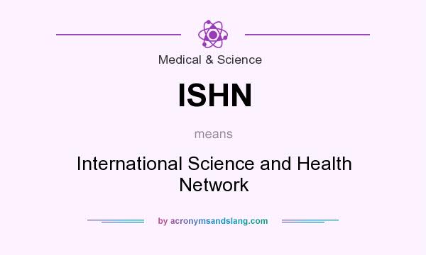 What does ISHN mean? It stands for International Science and Health Network