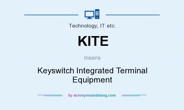 What does KITE mean? It stands for Keyswitch Integrated Terminal Equipment