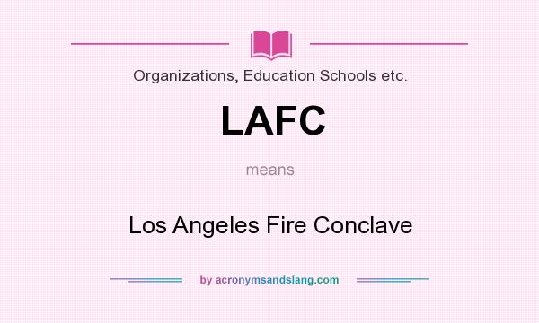 What does LAFC mean? It stands for Los Angeles Fire Conclave