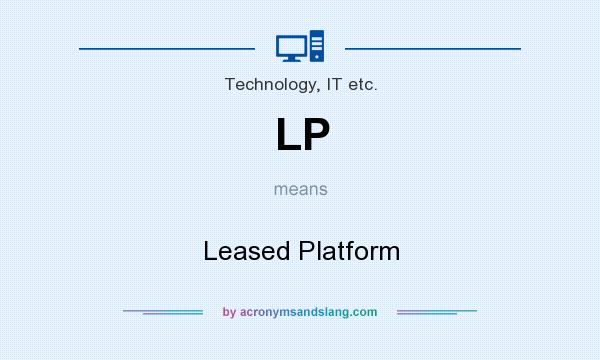 What does LP mean? It stands for Leased Platform
