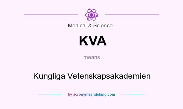 What does KVA mean? It stands for Kungliga Vetenskapsakademien