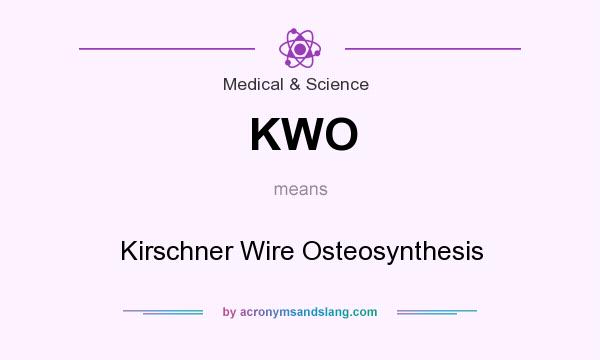What does KWO mean? It stands for Kirschner Wire Osteosynthesis