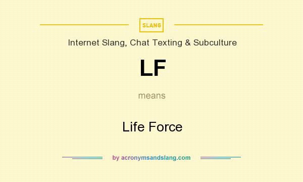 What does LF mean? It stands for Life Force