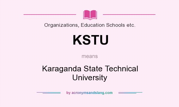 What does KSTU mean? It stands for Karaganda State Technical University