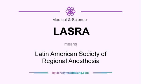 What does LASRA mean? It stands for Latin American Society of Regional Anesthesia