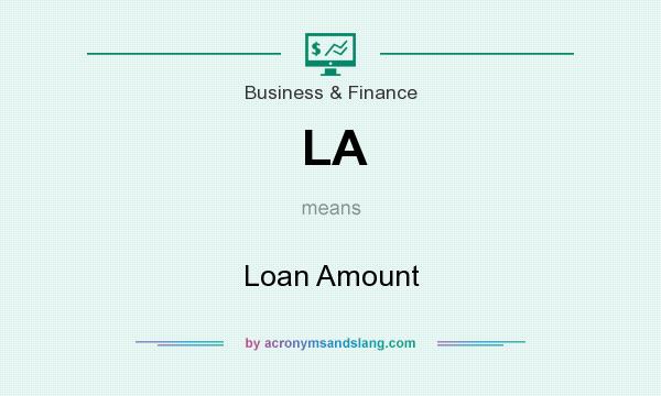 What does LA mean? It stands for Loan Amount