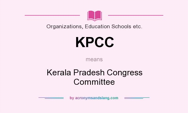 What does KPCC mean? It stands for Kerala Pradesh Congress Committee