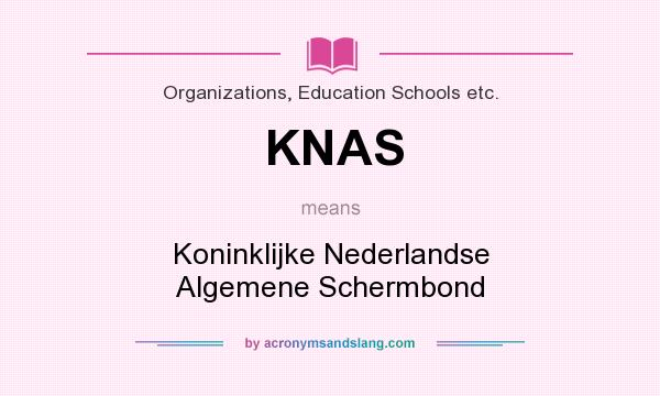 What does KNAS mean? It stands for Koninklijke Nederlandse Algemene Schermbond