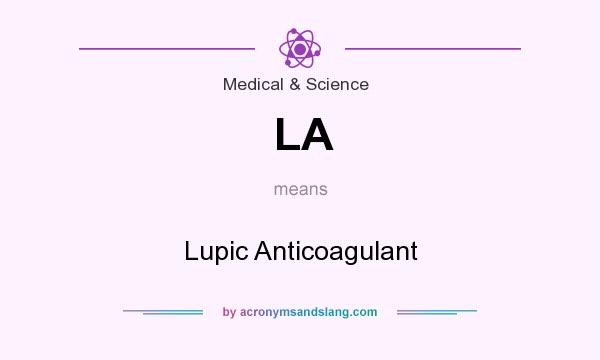 What does LA mean? It stands for Lupic Anticoagulant