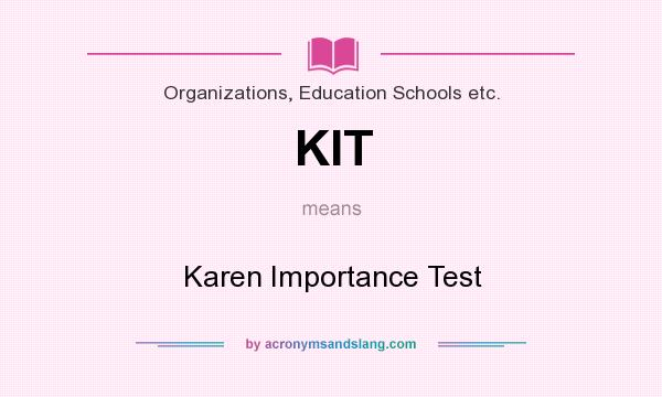 What does KIT mean? It stands for Karen Importance Test