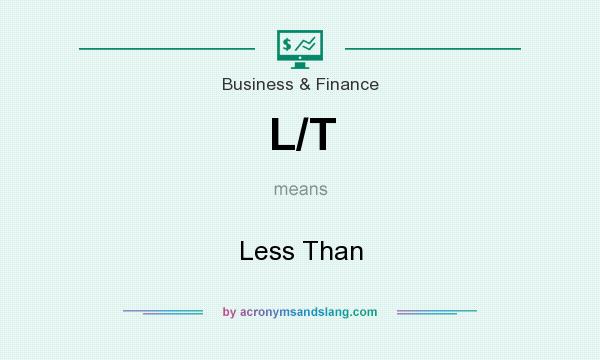 What does L/T mean? It stands for Less Than