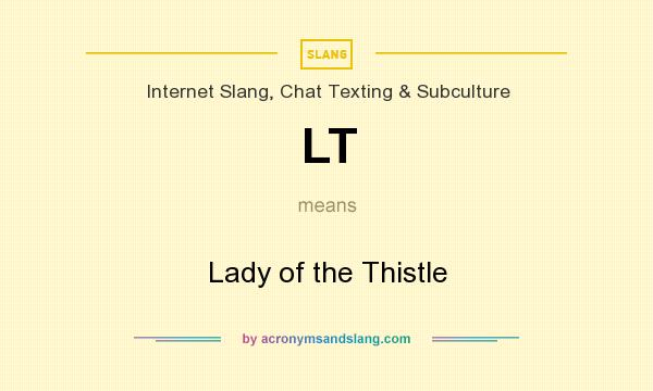 What does LT mean? It stands for Lady of the Thistle