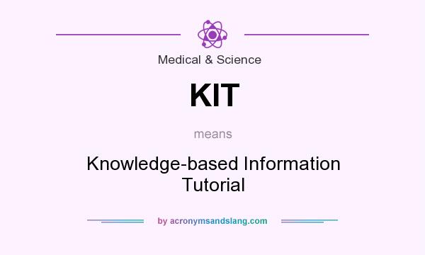 What does KIT mean? It stands for Knowledge-based Information Tutorial