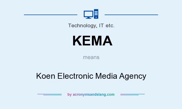 What does KEMA mean? It stands for Koen Electronic Media Agency