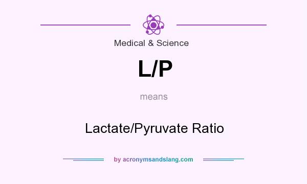 What does L/P mean? It stands for Lactate/Pyruvate Ratio