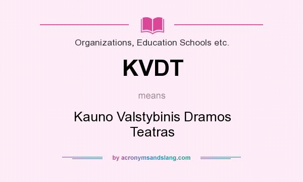 What does KVDT mean? It stands for Kauno Valstybinis Dramos Teatras