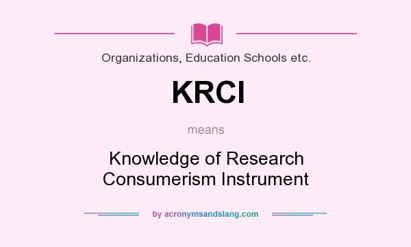 What does KRCI mean? It stands for Knowledge of Research Consumerism Instrument