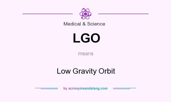 What does LGO mean? It stands for Low Gravity Orbit