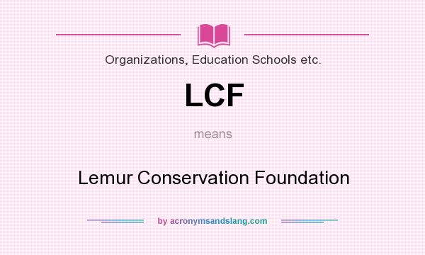 What does LCF mean? It stands for Lemur Conservation Foundation