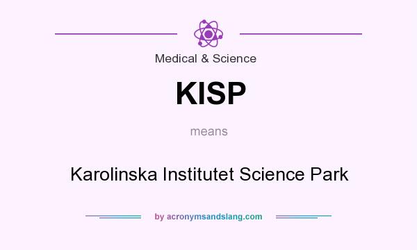 What does KISP mean? It stands for Karolinska Institutet Science Park