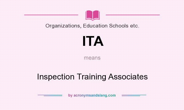 What does ITA mean? It stands for Inspection Training Associates