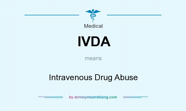What does IVDA mean? It stands for Intravenous Drug Abuse