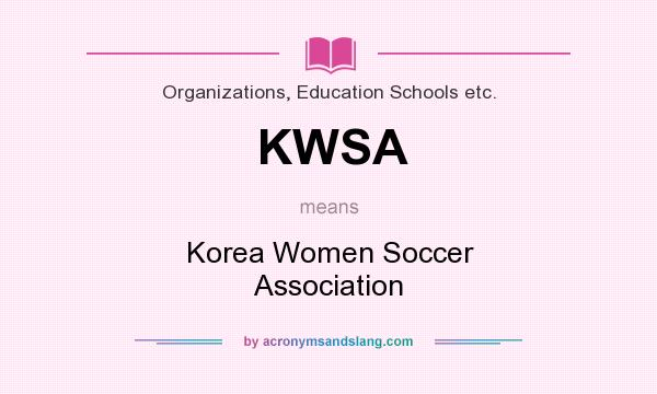 What does KWSA mean? It stands for Korea Women Soccer Association