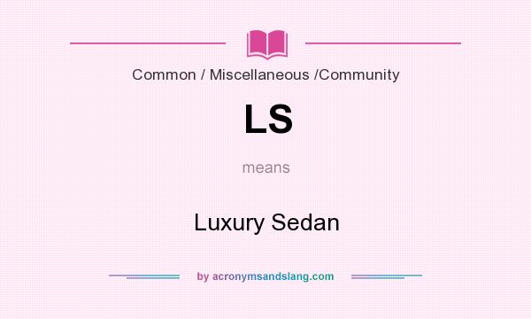 What does LS mean? It stands for Luxury Sedan