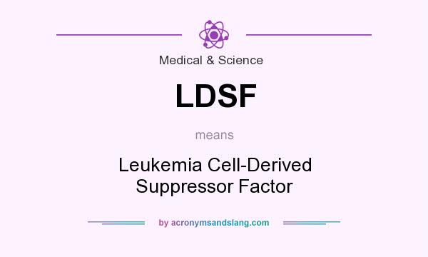 What does LDSF mean? It stands for Leukemia Cell-Derived Suppressor Factor