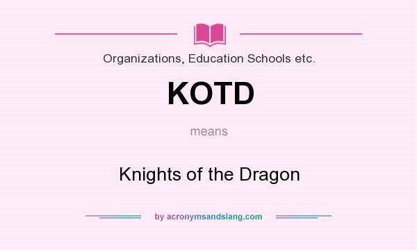 What does KOTD mean? It stands for Knights of the Dragon