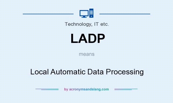 What does LADP mean? It stands for Local Automatic Data Processing