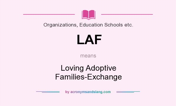 What does LAF mean? It stands for Loving Adoptive Families-Exchange