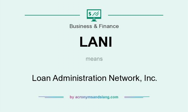 What does LANI mean? It stands for Loan Administration Network, Inc.