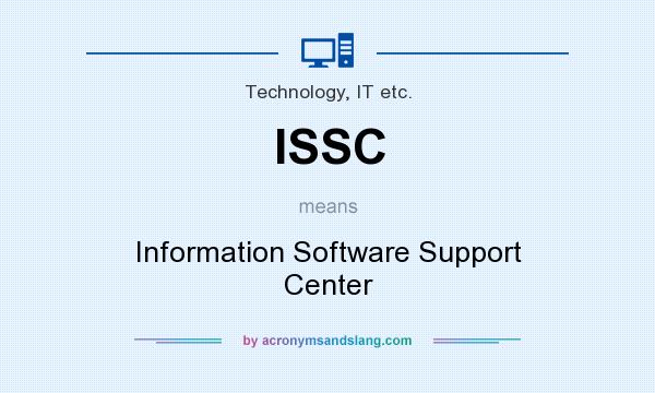 What does ISSC mean? It stands for Information Software Support Center