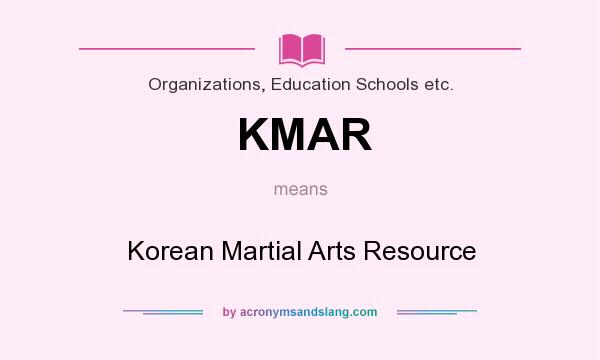 What does KMAR mean? It stands for Korean Martial Arts Resource