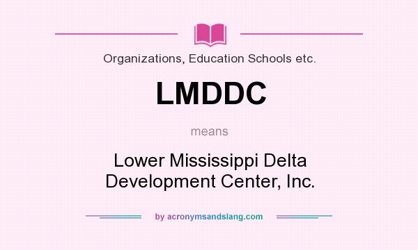 What does LMDDC mean? It stands for Lower Mississippi Delta Development Center, Inc.