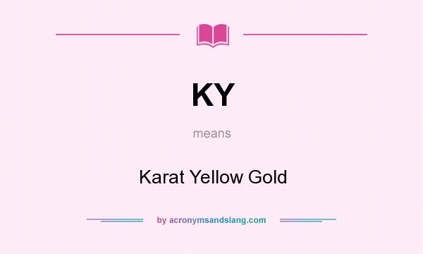 What does KY mean? It stands for Karat Yellow Gold
