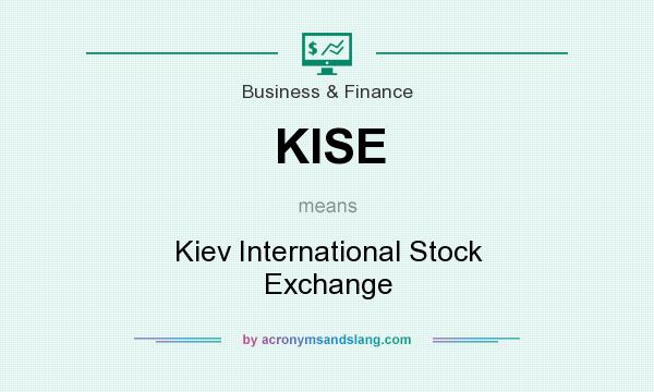 What does KISE mean? It stands for Kiev International Stock Exchange
