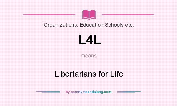 What does L4L mean? It stands for Libertarians for Life